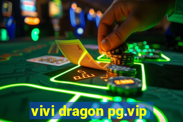 vivi dragon pg.vip